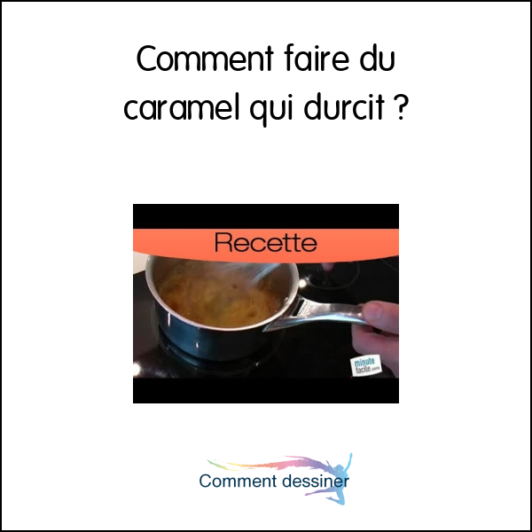 Comment faire du caramel qui durcit